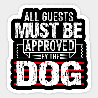 all guests must be approved by the dog Sticker